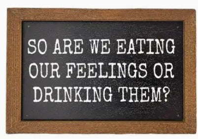 Are We Eating Our Feelings or Drinking Them Sign